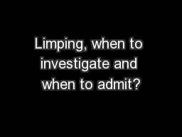 Limping, when to investigate and when to admit?