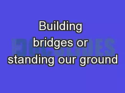 Building bridges or standing our ground
