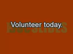 Volunteer today.