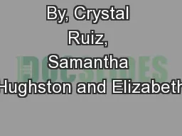 By, Crystal Ruiz, Samantha Hughston and Elizabeth
