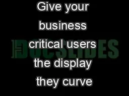 Give your business critical users the display they curve