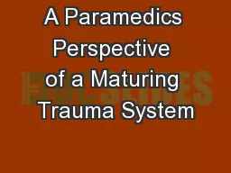 A Paramedics Perspective of a Maturing Trauma System