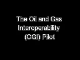 The Oil and Gas Interoperability (OGI) Pilot