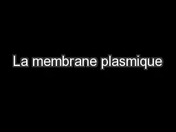 La membrane plasmique