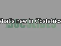 What’s new in Obstetrics?