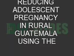 REDUCING ADOLESCENT PREGNANCY IN RURAL GUATEMALA USING THE