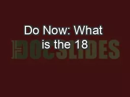 Do Now: What is the 18