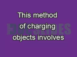 This method of charging objects involves