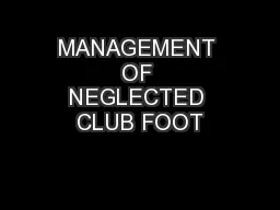 MANAGEMENT OF NEGLECTED CLUB FOOT