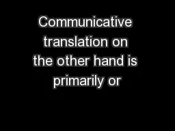 Communicative translation on the other hand is primarily or