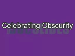 Celebrating Obscurity