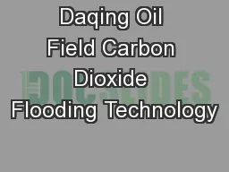 Daqing Oil Field Carbon Dioxide Flooding Technology