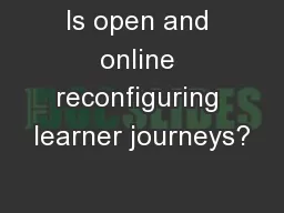 Is open and online reconfiguring learner journeys?