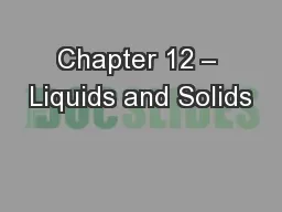 Chapter 12 – Liquids and Solids