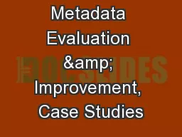 Metadata Evaluation & Improvement, Case Studies