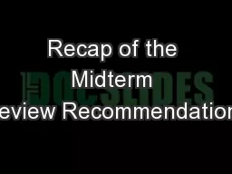 Recap of the Midterm Review Recommendations