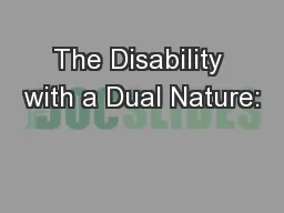 The Disability with a Dual Nature: