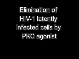 Elimination of HIV-1 latently infected cells by PKC agonist