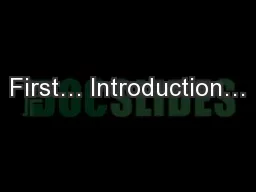 First… Introduction…