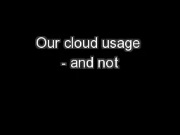 Our cloud usage - and not