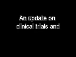 An update on clinical trials and