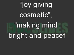 “joy giving cosmetic”, “making mind bright and peacef