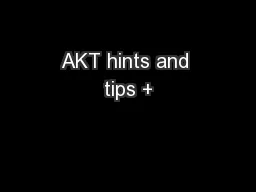 AKT hints and tips +