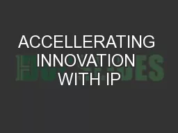 ACCELLERATING INNOVATION WITH IP