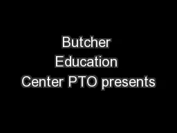 Butcher Education Center PTO presents