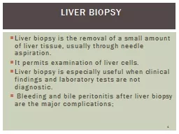 Liver biopsy is the removal of a small amount of liver tiss