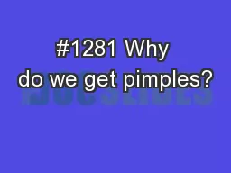 #1281 Why do we get pimples?