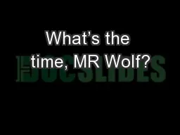 What’s the time, MR Wolf?