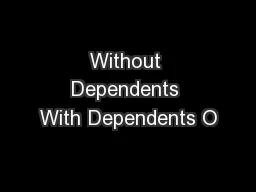 Without Dependents With Dependents O