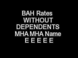 BAH Rates  WITHOUT DEPENDENTS MHA MHA Name E E E E E