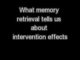 What memory retrieval tells us about intervention effects