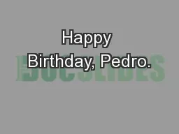 Happy Birthday, Pedro.