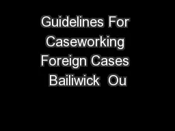 Guidelines For Caseworking Foreign Cases Bailiwick  Ou