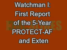 Watchman I: First Report of the 5-Year PROTECT-AF and Exten
