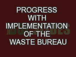 PROGRESS WITH IMPLEMENTATION OF THE WASTE BUREAU