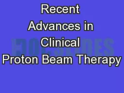 Recent Advances in Clinical Proton Beam Therapy