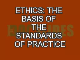 ETHICS: THE BASIS OF THE STANDARDS OF PRACTICE