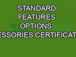 STANDARD FEATURES OPTIONS  ACCESSORIES CERTIFICATIONS