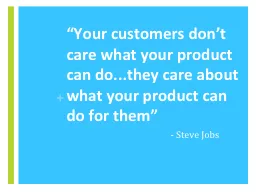 “Your customers don’t care what your product can do...t