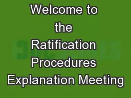 Welcome to the Ratification Procedures Explanation Meeting