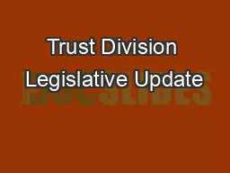 Trust Division Legislative Update