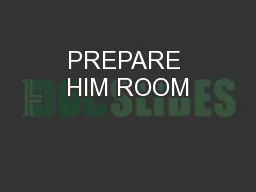 PREPARE HIM ROOM