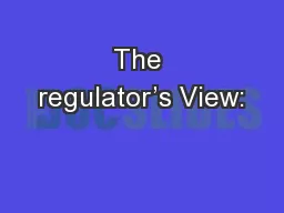 The regulator’s View: