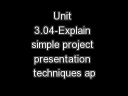 Unit 3.04-Explain simple project presentation techniques ap