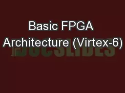 Basic FPGA Architecture (Virtex-6)
