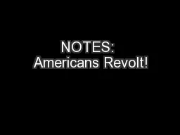 NOTES: Americans Revolt!